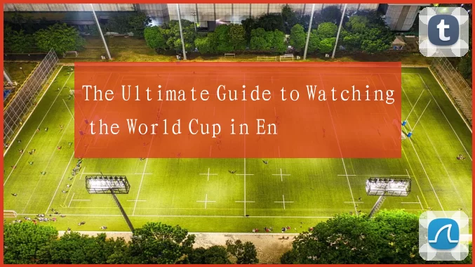 The Ultimate Guide to Watching the World Cup in En